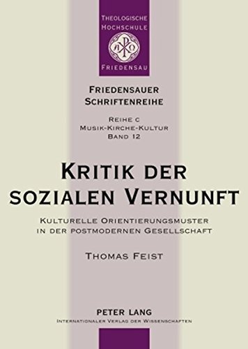 Kritik der sozialen Vernunft: Kulturelle Orientierungsmuster in der postmodernen Gesellschaft (Friedensauer Schriftenreihe)