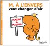 Collection Monsieur Madame (Mr Men & Little Miss): Monsieur A L'Envers Veut Changer D'Air