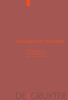 Abwägende Vernunft: Praktische Rationalität in historischer, systematischer und religionsphilosophischer Perspektive: Praktische Rationalitat in ... Und Religionsphilosophischer Perspektive