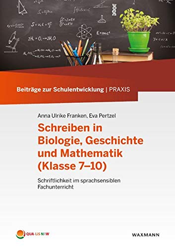 Schreiben in Biologie, Geschichte und Mathematik (Klasse 7–10): Schriftlichkeit im sprachsensiblen Fachunterricht (Beiträge zur Schulentwicklung | Praxis)