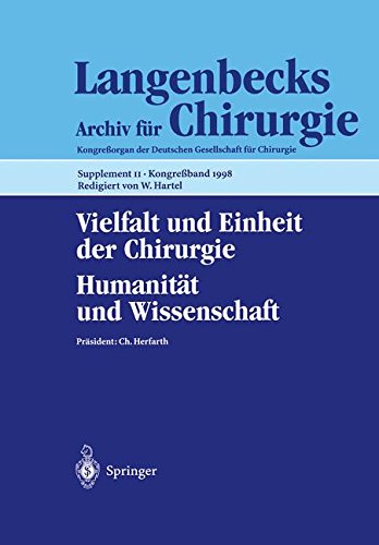 Vielfalt und Einheit der Chirurgie. Humanität und Wissenschaft: 115. Kongreß der Deutschen Gesellschaft für Chirurgie, 28. April - 2. Mai 1998, Berlin (Deutsche Gesellschaft für Chirurgie, Band 1998)