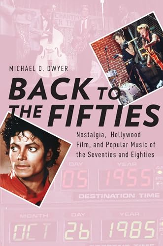 Back to the Fifties: Nostalgia, Hollywood Film, and Popular Music of the Seventies and Eighties (Oxford Music/Media Series)