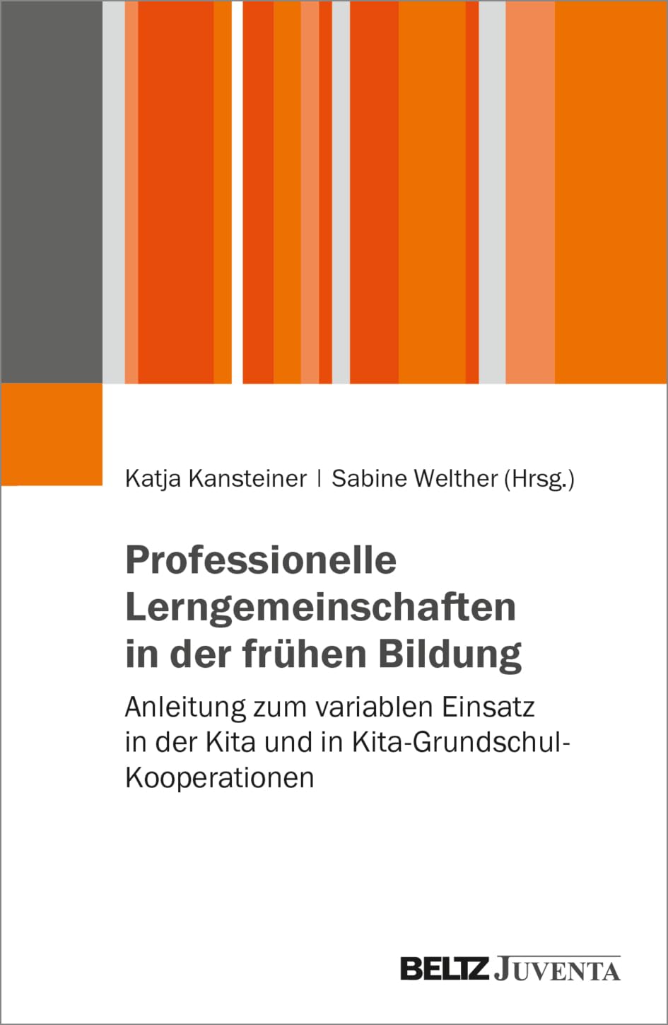 Praxishandbuch Professionelle Lerngemeinschaften in Kita und Kita-Grundschul-Kooperationen: Anleitung zum variablen Einsatz in der Kita und in Kita-Grundschul-Kooperationen