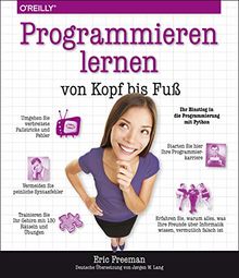 Programmieren lernen von Kopf bis Fuß: Ihr Einstieg in die Programmierung mit Python