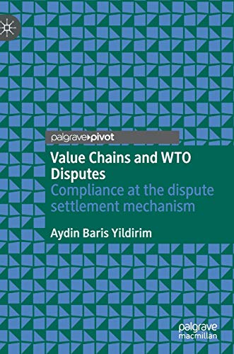 Value Chains and WTO Disputes: Compliance at the dispute settlement mechanism
