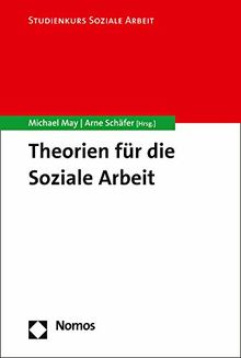 Theorien für die Soziale Arbeit (Studienkurs Soziale Arbeit, Band 6)