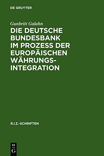 Die Deutsche Bundesbank im Prozeß der europäischen Währungsintegration: Rechtliche und währungspolitische Fragen aus deutscher Sicht (R.I.Z.-Schriften, Band 2)