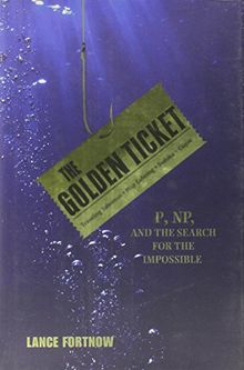 Golden Ticket: P, NP, and the Search for the Impossible