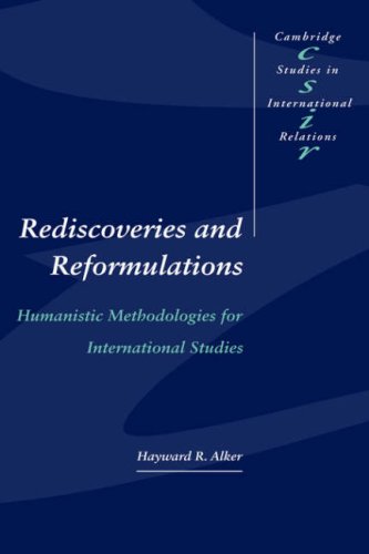 Rediscoveries and Reformulations: Humanistic Methodologies for International Studies (Cambridge Studies in International Relations, Band 41)