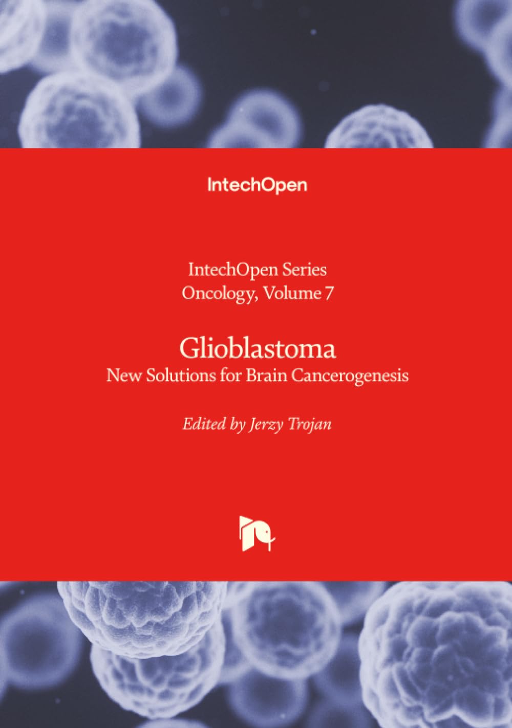 Glioblastoma - New Solutions for Brain Cancerogenesis (Oncology, Band 7)