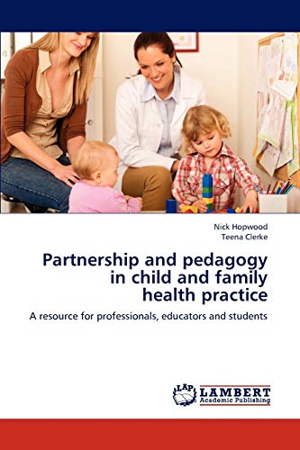 Partnership and pedagogy in child and family health practice: A resource for professionals, educators and students