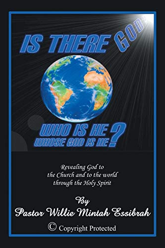 Is There God? Who Is He? Whose God Is He?: Revealing God to the Church and to the World Through the Holy Spirit