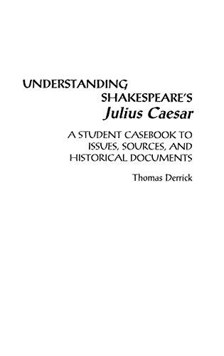 Understanding Shakespeare's Julius Caesar: A Student Casebook to Issues, Sources, and Historical Documents (Greenwood Press Literature in Context Series)
