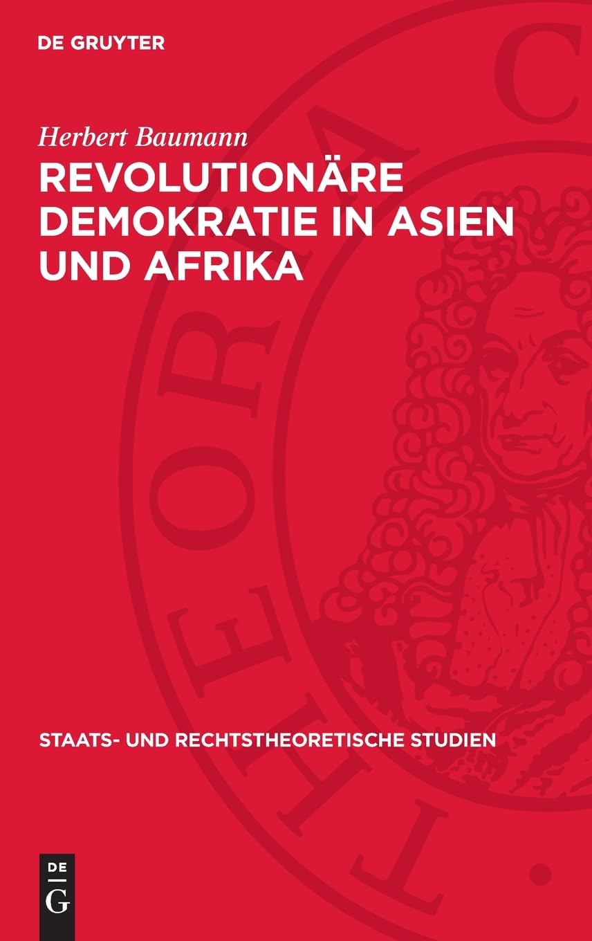 Revolutionäre Demokratie in Asien und Afrika: Ein Beitrag zur Theorie des revolutionär-demokratischen Staates (Staats- und rechtstheoretische Studien, 18)