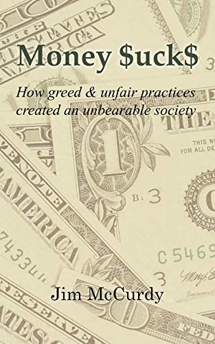 Money $uck$: How greed & unfair practices created an unbearable society