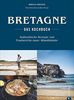Bretonisches Kochbuch: Bretagne – Das Kochbuch. Authentische Rezepte von Frankreichs rauer Atlantikküste. Gerichte der bretonischen Küche. Französisch kochen.