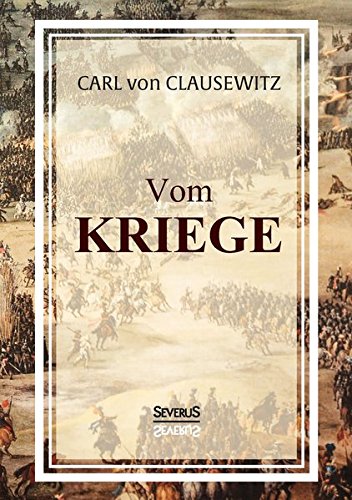 Vom Kriege: Das populäre Werk des Militärwissenschaftlers Carl von Clausewitz zur Kriegstheorie