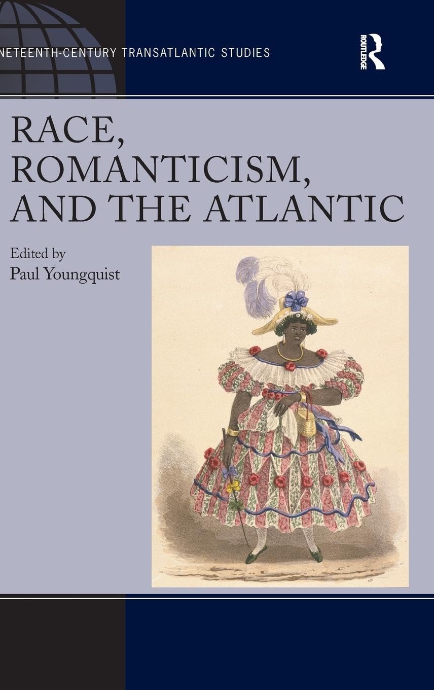 Race, Romanticism, and the Atlantic (Ashgate Series in 19th Century Transatlantic Studies)