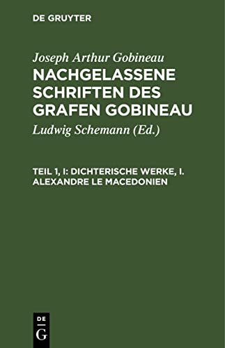 Dichterische Werke, I. Alexandre le Macedonien (Joseph Arthur Gobineau: Nachgelassene Schriften des Grafen Gobineau)