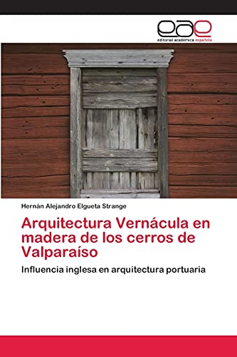 Arquitectura Vernácula en madera de los cerros de Valparaíso: Influencia inglesa en arquitectura portuaria