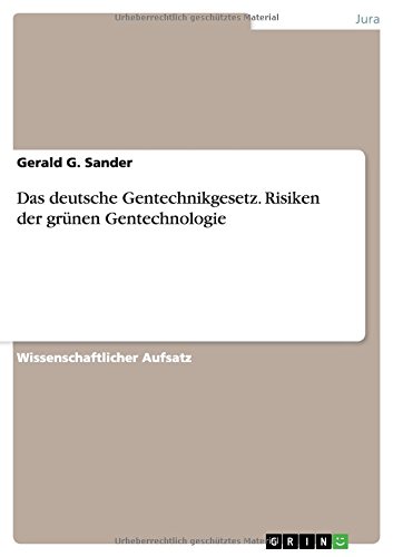 Das deutsche Gentechnikgesetz. Risiken der grünen Gentechnologie