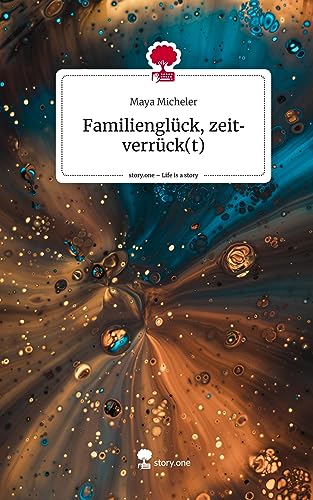 Familienglück, zeitverrück(t). Life is a Story - story.one
