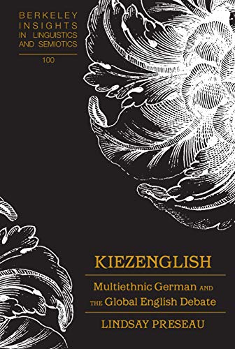 Kiezenglish: Multiethnic German and the Global English Debate (Berkeley Insights in Linguistics and Semiotics, Band 100)
