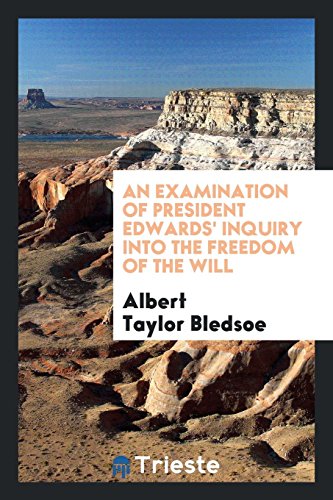 An examination of President Edwards' inquiry into the freedom of the will