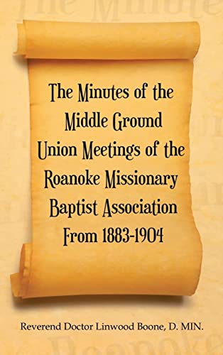 The Minutes of the Middle Ground Union Meetings of the Roanoke Missionary Baptist Association From 1883-1904