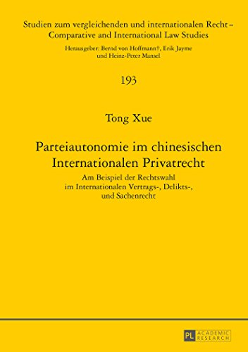 Parteiautonomie im chinesischen Internationalen Privatrecht: Am Beispiel der Rechtswahl im Internationalen Vertrags-, Delikts- und Sachenrecht ... / Comparative and International Law Studies)