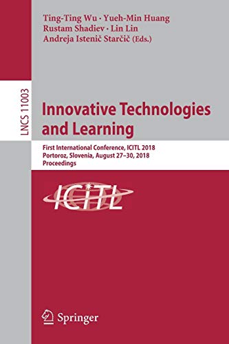 Innovative Technologies and Learning: First International Conference, ICITL 2018, Portoroz, Slovenia, August 27–30, 2018, Proceedings (Lecture Notes in Computer Science, Band 11003)