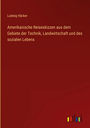 Amerikanische Reiseskizzen aus dem Gebiete der Technik, Landwirtschaft und des sozialen Lebens
