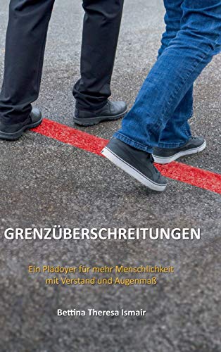 Grenzüberschreitungen: Ein Plädoyer für mehr Menschlichkeit mit Verstand und Augenmaß