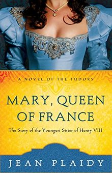 Mary, Queen of France: The Story of the Youngest Sister of Henry VIII (Novel of the Tudors) de Plaidy, Jean | Livre | état bon