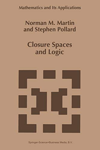 Closure Spaces and Logic (Mathematics and Its Applications, 369, Band 369)