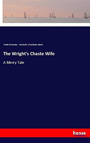 The Wright's Chaste Wife: A Merry Tale