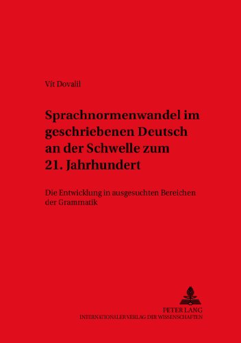 Sprachnormenwandel im geschriebenen Deutsch an der Schwelle zum 21. Jahrhundert: Die Entwicklung in ausgesuchten Bereichen der Grammatik (Duisburger Arbeiten zur Sprach- und Kulturwissenschaft)