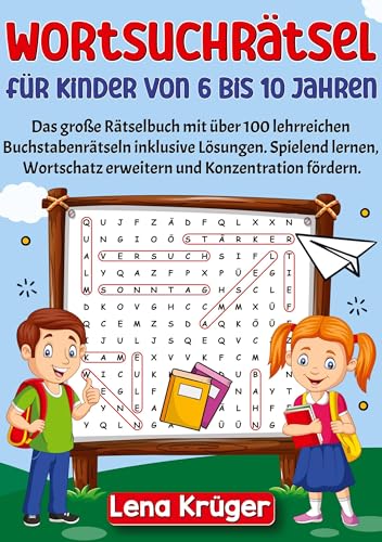 Wortsuchrätsel für Kinder von 6 bis 10 Jahren: Das große Rätselbuch mit über 100 lehrreichen Buchstabenrätseln inklusive Lösungen. Spielend lernen, Wortschatz erweitern und Konzentration fördern.