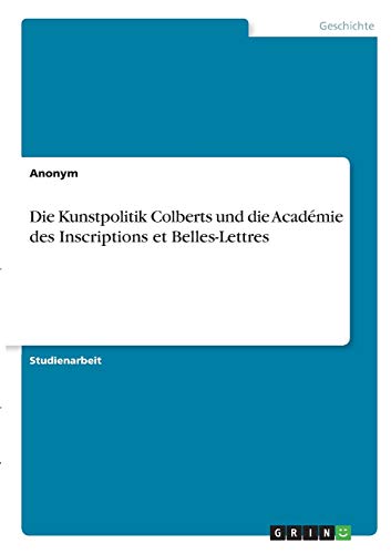Die Kunstpolitik Colberts und die Académie des Inscriptions et Belles-Lettres