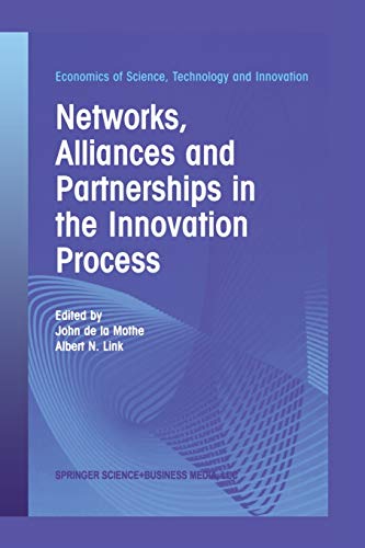 Networks, Alliances and Partnerships in the Innovation Process (Economics of Science, Technology and Innovation, 28, Band 28)