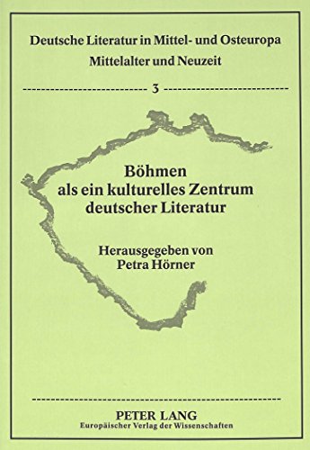 Böhmen als ein kulturelles Zentrum deutscher Literatur (Deutsche Literatur in Mittel- und Osteuropa)