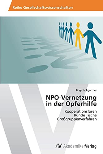 NPO-Vernetzung in der Opferhilfe: Kooperationsforen Runde Tische Großgruppenverfahren