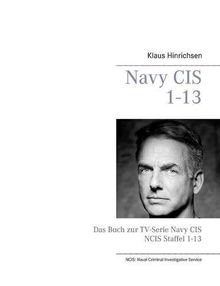 Navy CIS 1 - 13: Das Buch zur TV-Serie Navy CIS Staffel 1 - 13