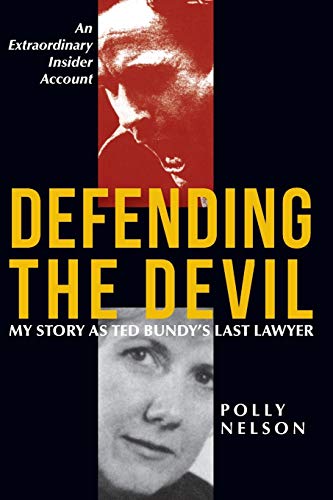 Polly Nelson Defending The Devil, My Story As Ted Bundy's Last Lawyer