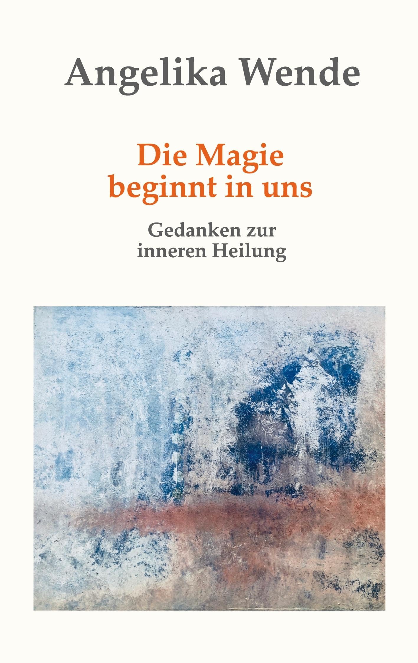 Die Magie beginnt in uns: Gedanken zur inneren Heilung