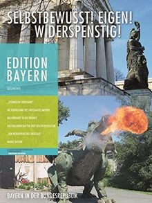 Selbstbewusst! Eigen! Widerspenstig!: Bayern in der Bundesrepublik (Edition Bayern / Menschen Geschichte Kulturraum) | Buch | Zustand sehr gut