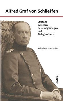 Alfred Graf von Schlieffen: Stratege zwischen Befreiungskriegen und Stahlgewittern