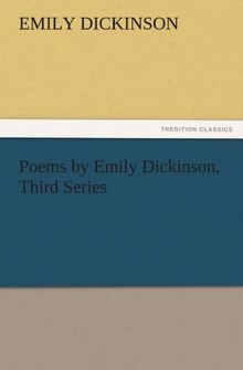 Poems by Emily Dickinson, Third Series (TREDITION CLASSICS)