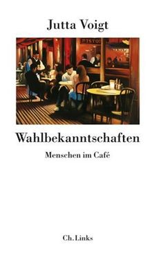 Wahlbekanntschaften. Menschen im Cafe - 47 Kolumnen