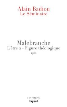 Le séminaire. L'être. Vol. 2. Malebranche : figure théologique